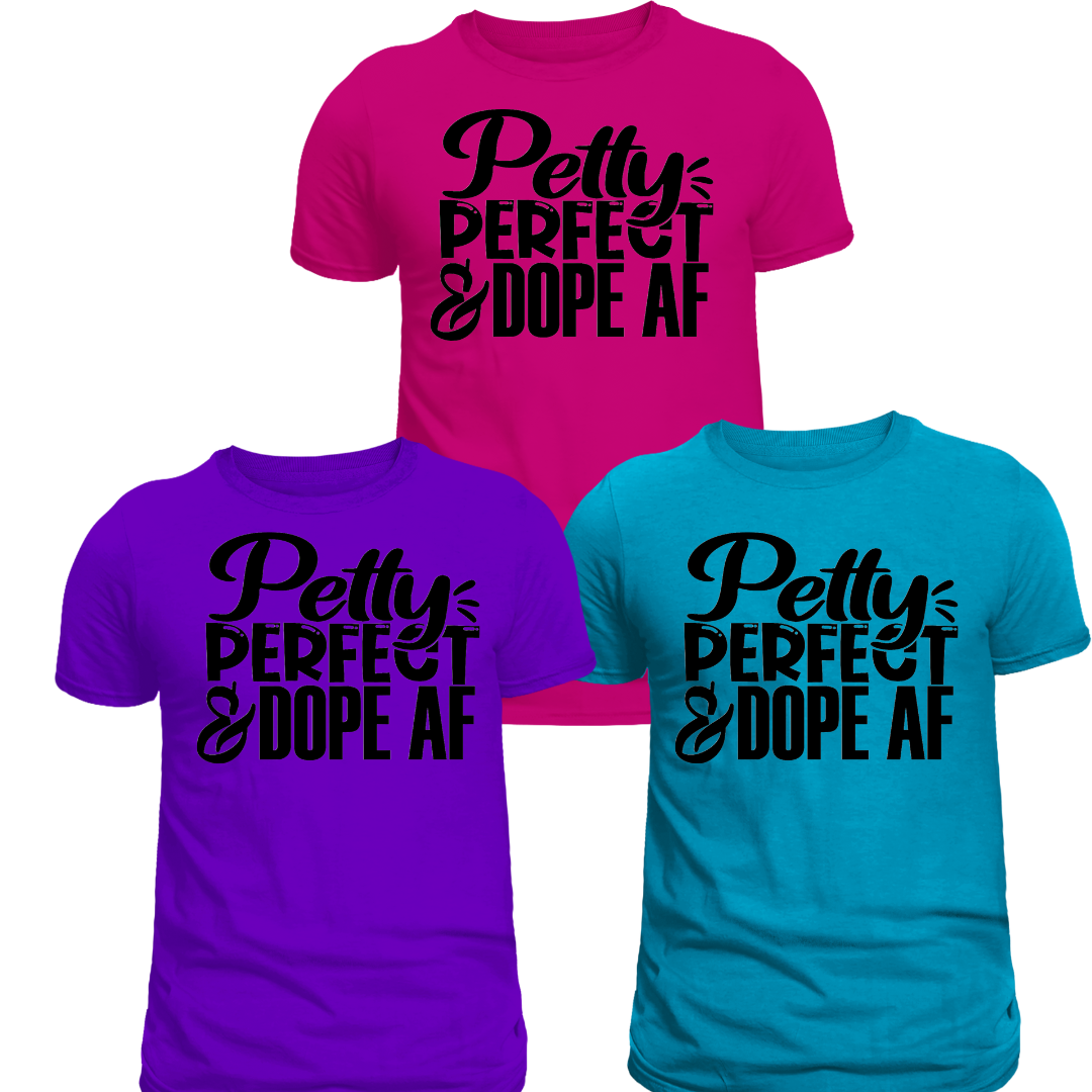 Petty, Perfect, and Dope AF Screen Print Transfer