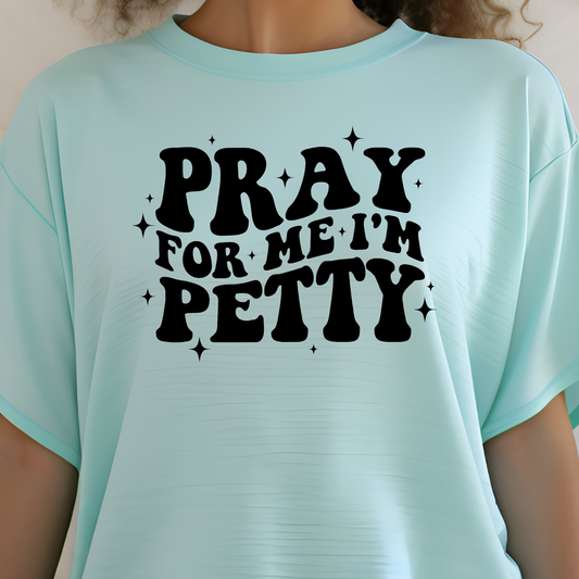 Pray For Me, I am Petty Screen Print Transfer