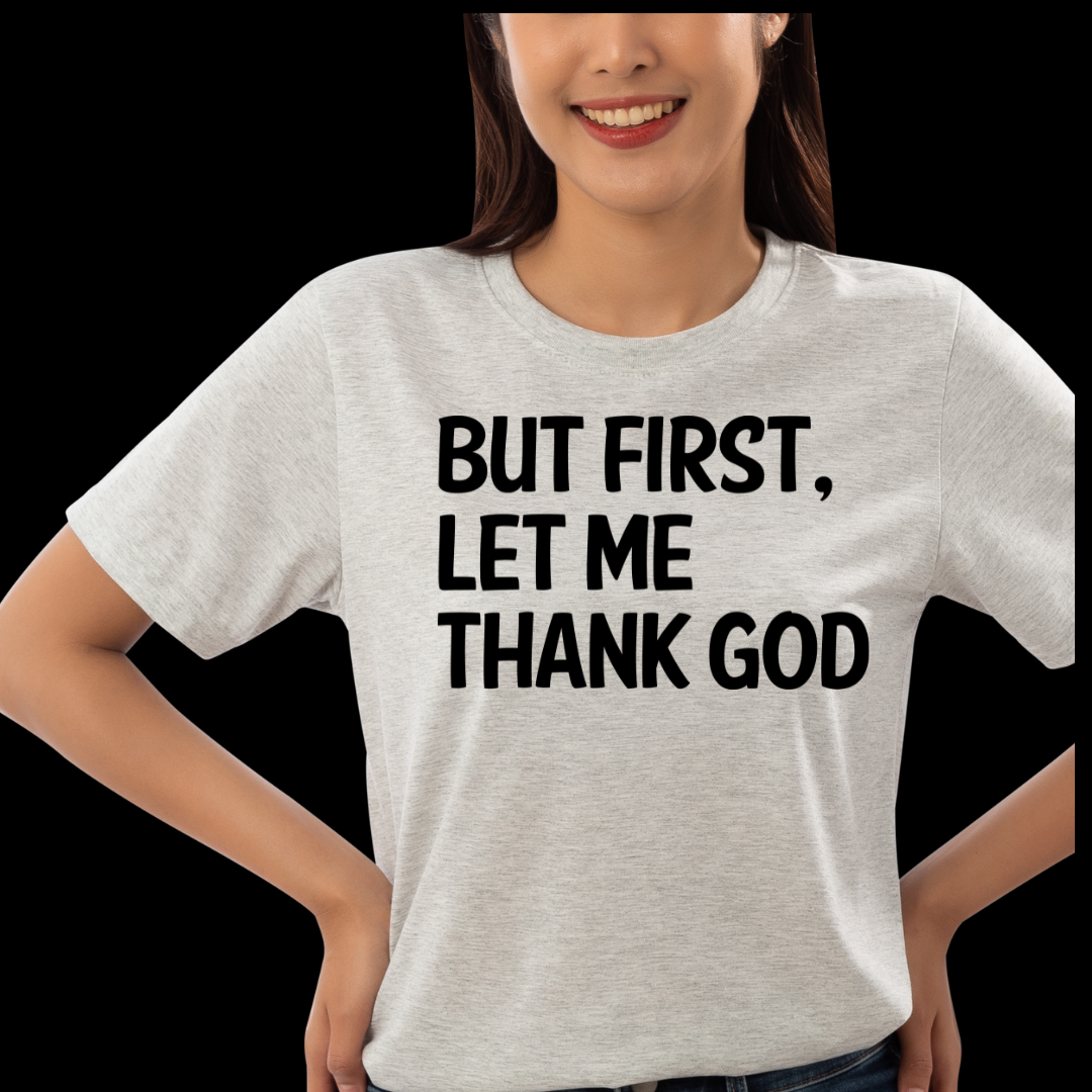 But First, Let Me Thank God Screen Print Transfer