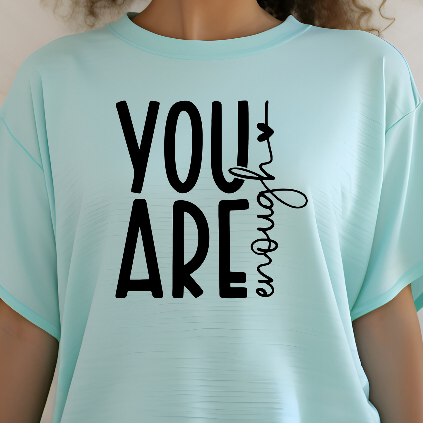You Are Enough Screen Print Transfer